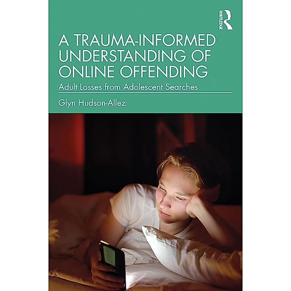 A Trauma-Informed Understanding of Online Offending, Glyn Hudson-Allez