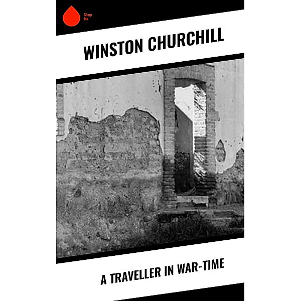 A Traveller in War-Time, Winston Churchill