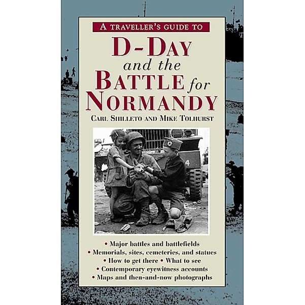 A Traveller's Guide to D-Day and the Battle for Normandy, Carl Shilleto, Mike Tolhurst