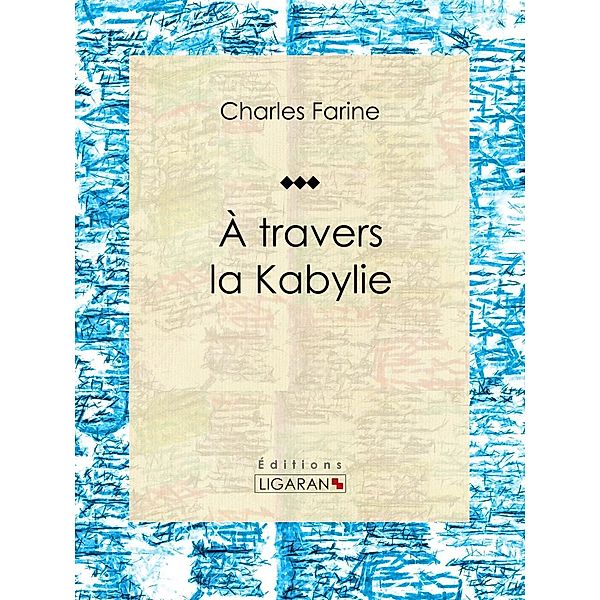 A travers la Kabylie, Ligaran, Charles Farine