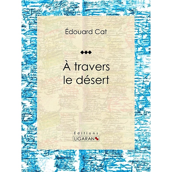 À travers le désert, Ligaran, Édouard Cat