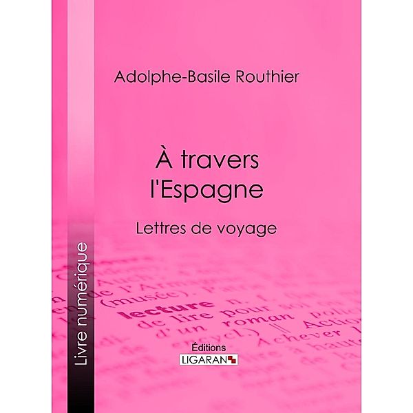 A travers l'Espagne, Adolphe-Basile Routhier, Ligaran