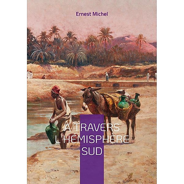 À travers l'hémisphère sud, Ernest Michel