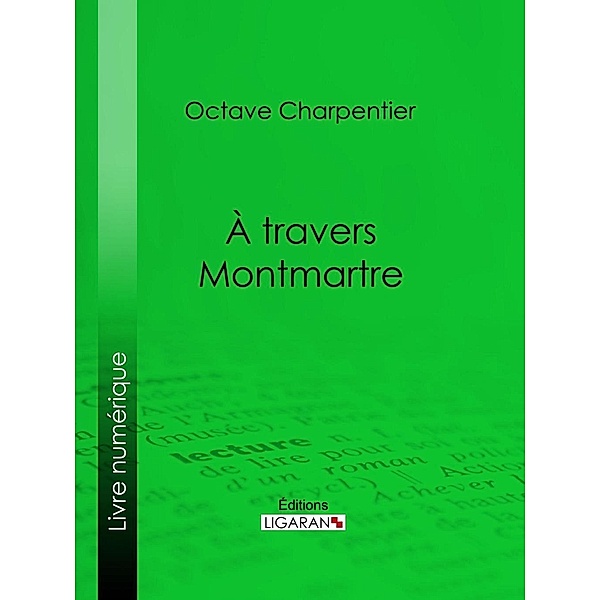 A travers Montmartre, Ligaran, Octave Charpentier