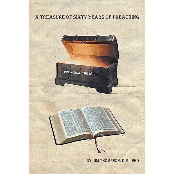 A Treasure of Sixty Years of Preaching, Jim Thompson D. M.
