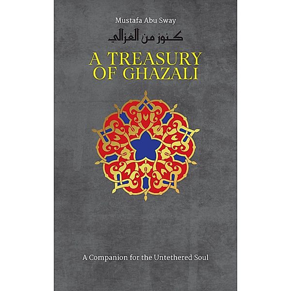 A Treasury of Ghazali / Treasury in Islamic Thought and Civilization Bd.2, Imam Al-Ghazali