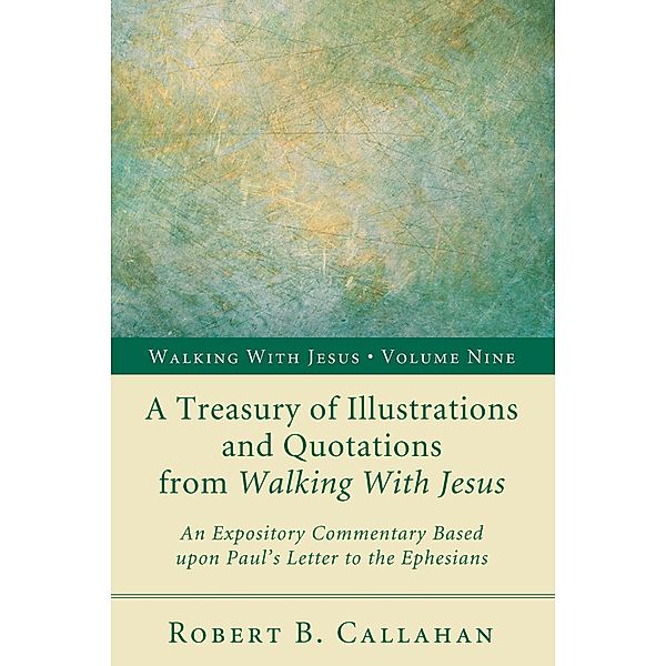 A Treasury of Illustrations and Quotations from Walking With Jesus / Walking with Jesus Bd.9, Robert B. Sr. Callahan
