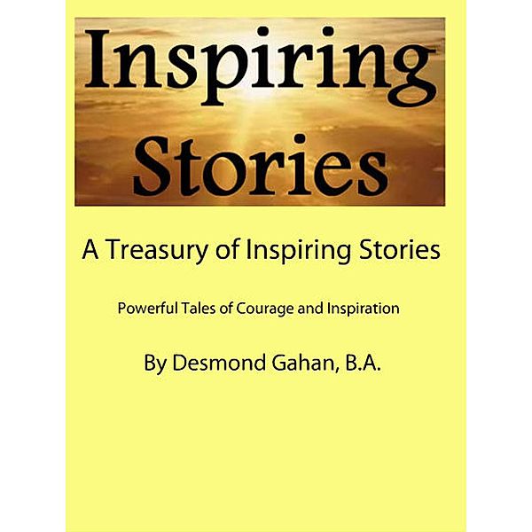 A Treasury of Inspiring Stories Powerful Tales of Courage and Inspiration, Desmond Gahan