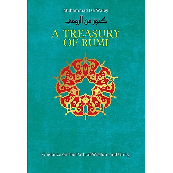 A Treasury of Rumi / Treasury in Islamic Thought and Civilization Bd.5, Muhammad Isa Waley, Jalal Al-Din Rumi