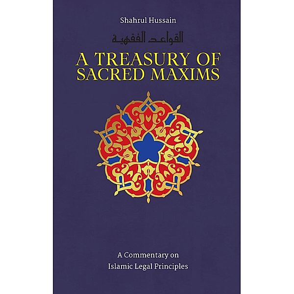 A Treasury of Sacred Maxims / Treasury in Islamic Thought and Civilization Bd.3, Shahrul Hussain