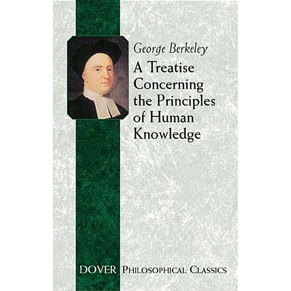 A Treatise Concerning the Principles of Human Knowledge / Dover Philosophical Classics, George Berkeley