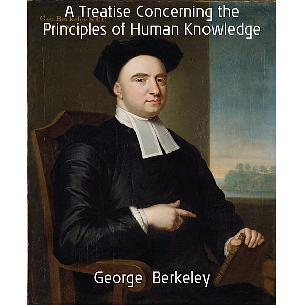 A Treatise Concerning the Principles of Human Knowledge, George Berkeley