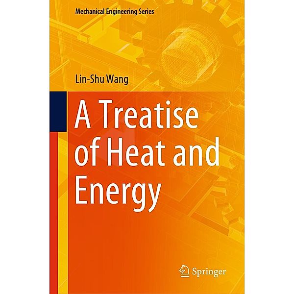 A Treatise of Heat and Energy / Mechanical Engineering Series, Lin-Shu Wang