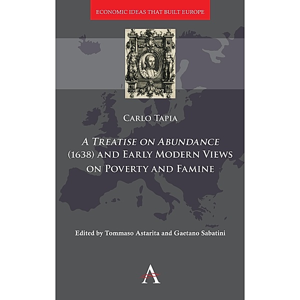 A Treatise on Abundance (1638) and Early Modern Views on Poverty and Famine / Economic Ideas that Built Europe Bd.1, Carlo Tapia