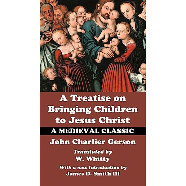 A Treatise on Bringing Children to Jesus Christ, John Charlier Gerson