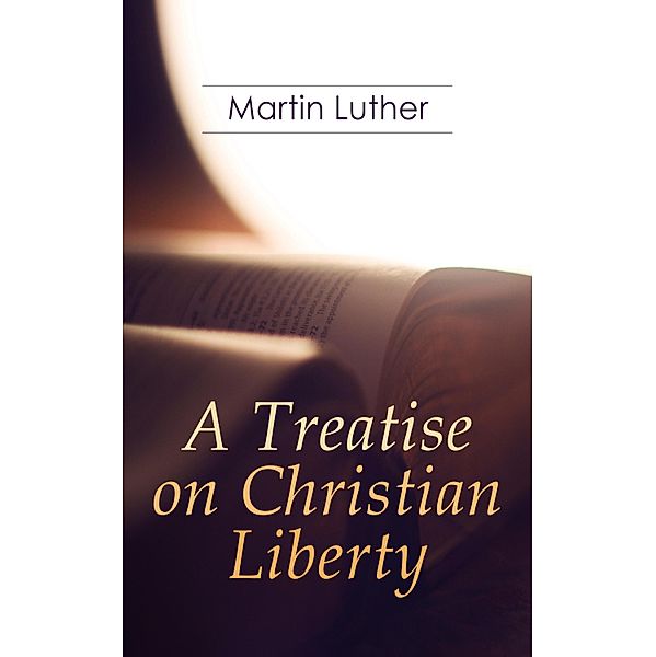 A Treatise on Christian Liberty, Martin Luther