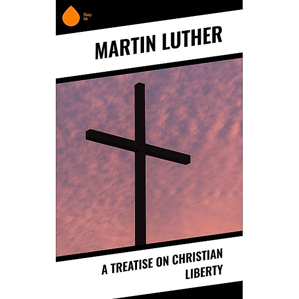 A Treatise on Christian Liberty, Martin Luther