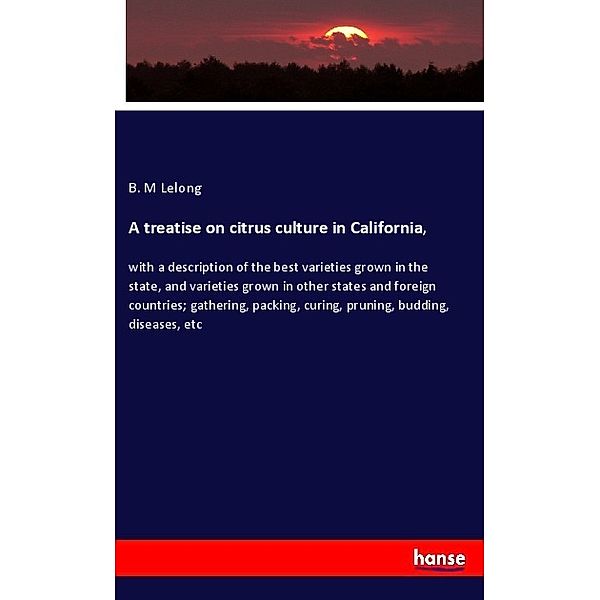 A treatise on citrus culture in California,, B. M Lelong