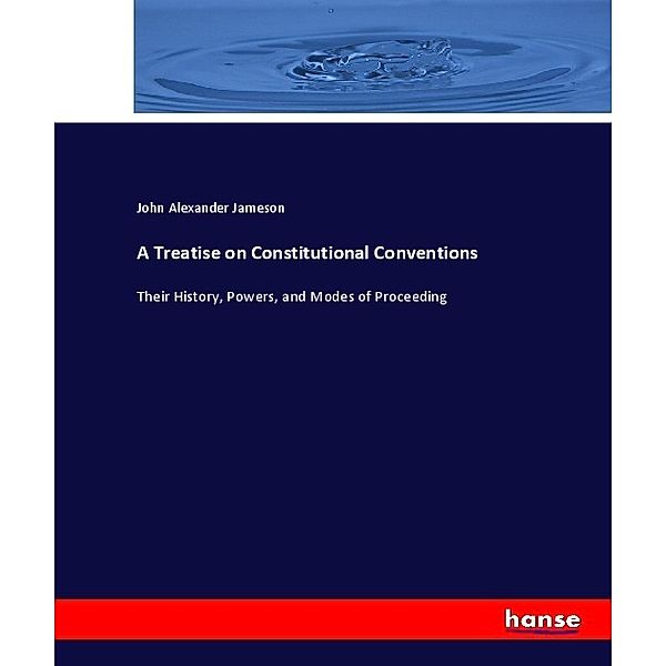 A Treatise on Constitutional Conventions, John Alexander Jameson