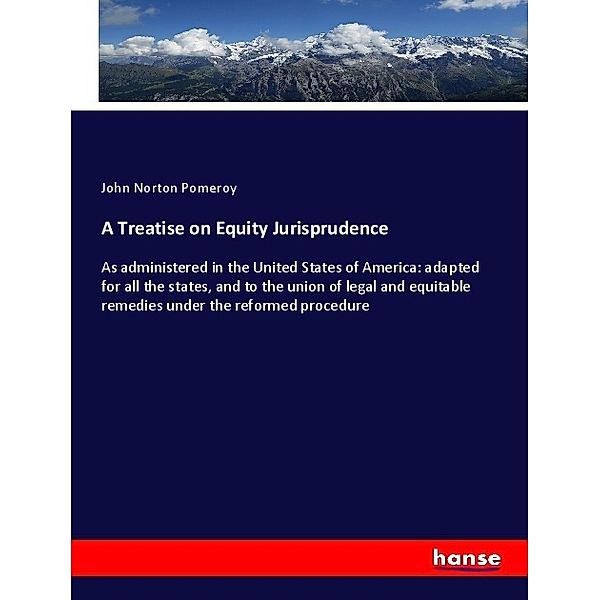 A Treatise on Equity Jurisprudence, John Norton Pomeroy