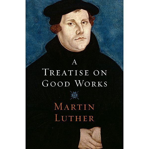 A Treatise on Good Works, Martin Luther