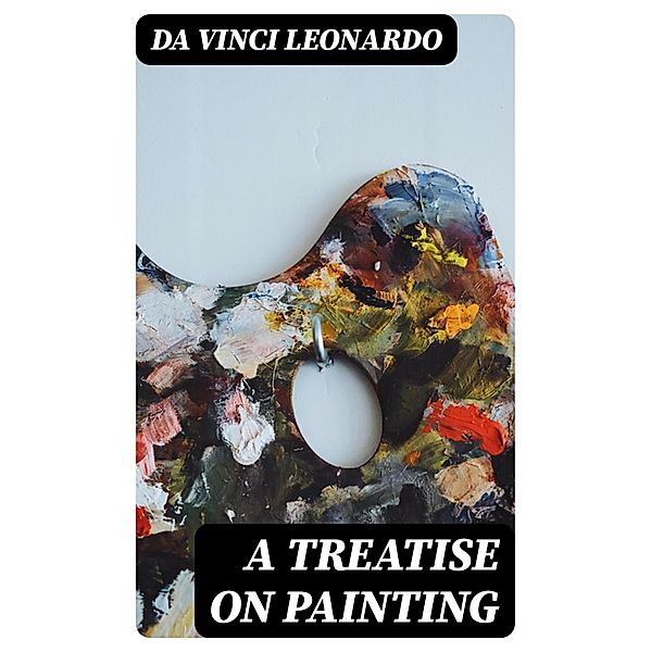 A Treatise on Painting, da Vinci Leonardo