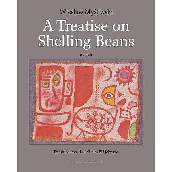 A Treatise on Shelling Beans, Wieslaw Mysliwski