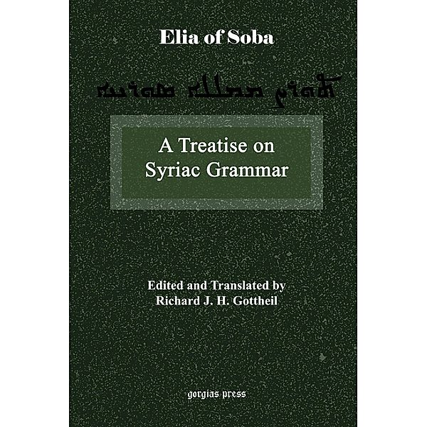 A Treatise on Syriac Grammar by Mar Elia of Soba, Richard J. H. Gottheil