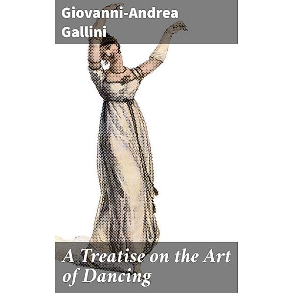 A Treatise on the Art of Dancing, Giovanni-Andrea Gallini