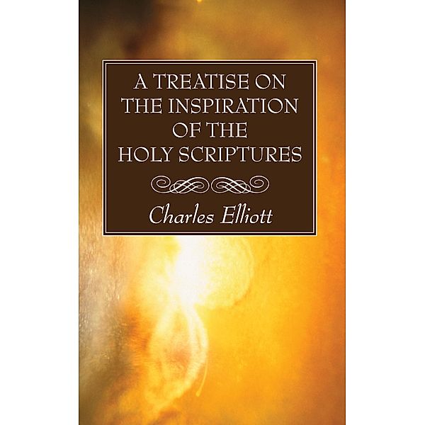A Treatise on the Inspiration of The Holy Scriptures, Charles Elliott