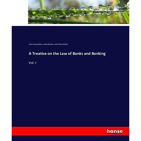 A Treatise on the Law of Banks and Banking, John Torrey Morse, Frank Parsons