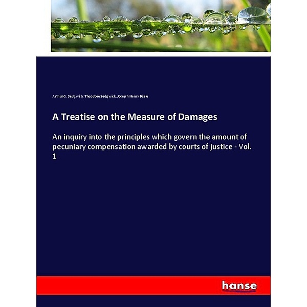 A Treatise on the Measure of Damages, Arthur G. Sedgwick, Theodore Sedgwick, Joseph Henry Beale