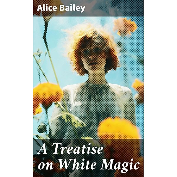 A Treatise on White Magic, Alice Bailey