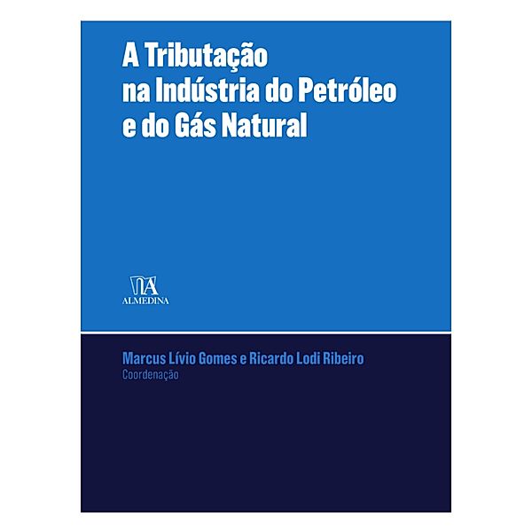 A Tributação na Indústria do Petróleo e Gás Natural / UERJ, Marcus Livio Gomes, Ricardo Lodi Ribeiro