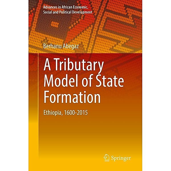 A Tributary Model of State Formation / Advances in African Economic, Social and Political Development, Berhanu Abegaz