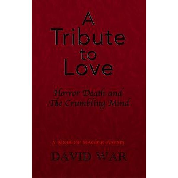 A Tribute To Love Horror Death And The Crumbling Mind, David War