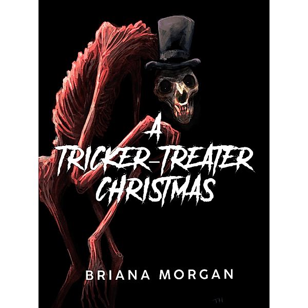 A Tricker-Treater Christmas (The Tricker-Treater) / The Tricker-Treater, Briana Morgan