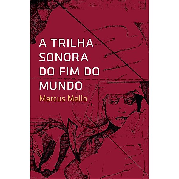 A trilha sonora do fim do mundo, Marcus Mello