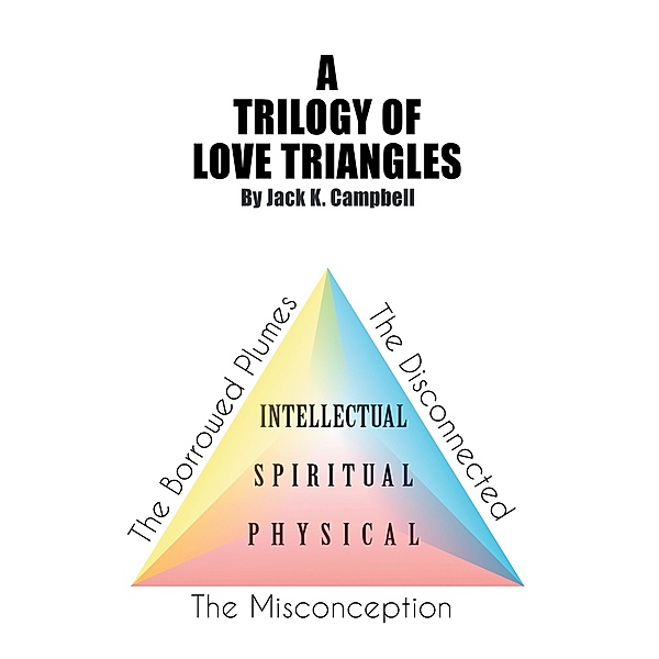 A Trilogy of Love Triangles, Jack K. Campbell