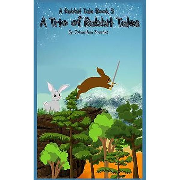 A Trio of Rabbit Tales: A Rabbit Tale / Johnathan Zoschke, Johnathan Zoschke