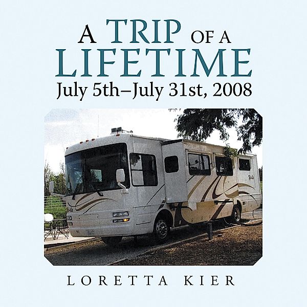 A Trip of a Lifetime July 5Th-July 31St, 2008, Loretta Kier