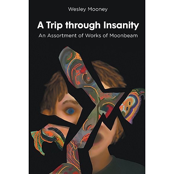 A Trip through Insanity, Wesley Mooney