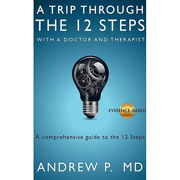 A Trip Through the 12 Steps with a Doctor and Therapist, Andrew P.