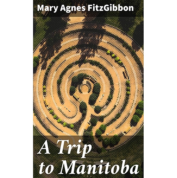 A Trip to Manitoba, Mary Agnes FitzGibbon