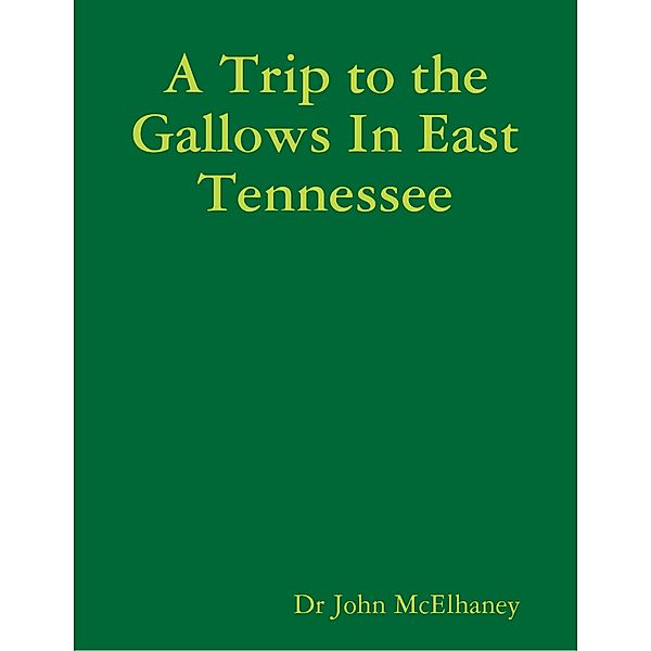 A Trip to the Gallows In East Tennessee, Dr John McElhaney