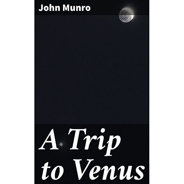 A Trip to Venus, John Munro