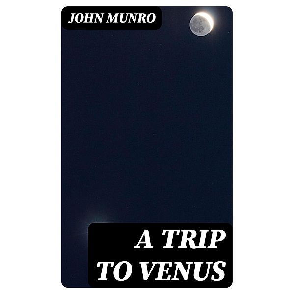 A Trip to Venus, John Munro