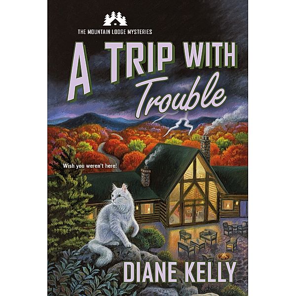 A Trip with Trouble / Mountain Lodge Mysteries Bd.2, Diane Kelly