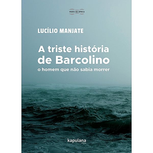 A triste história de Barcolino, o homem que não sabia morrer / Vozes da África, Lucílio Manjate