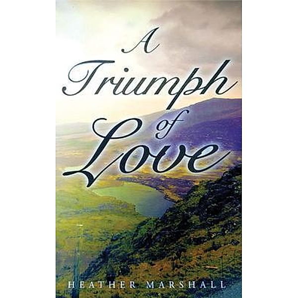 A Triumph of Love / Go To Publish, Heather Marshall